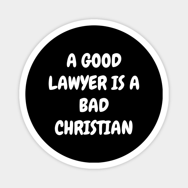 A good lawyer is a bad Christian Magnet by Word and Saying